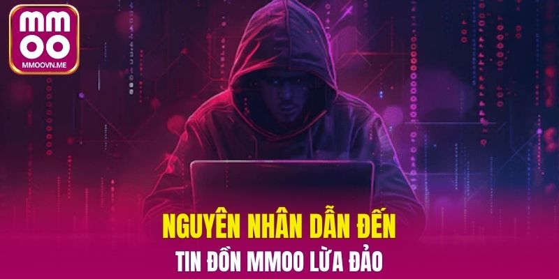 Lý do tin đồn MMOO lừa đảo xuất hiện