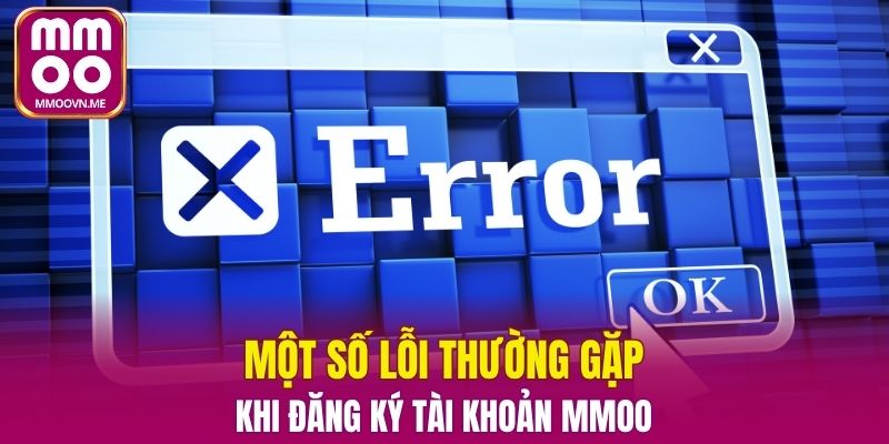 Những lỗi hội viên thường mắc trong quá trình tạo tài khoản