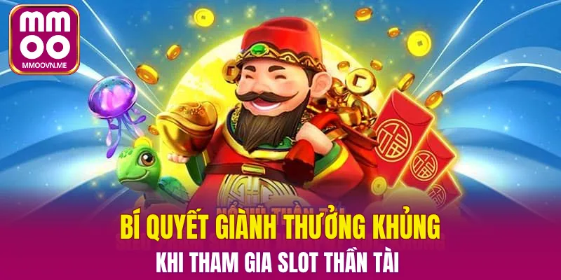 Bí quyết giành thưởng khủng khi tham gia slot thần tài