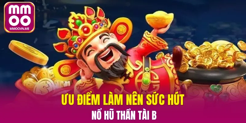 Ưu điểm làm nên sức hút nổ hũ thần tài