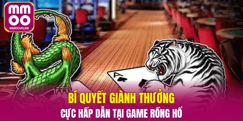 Bí quyết giành thưởng cực hấp dẫn tại game rồng hổ