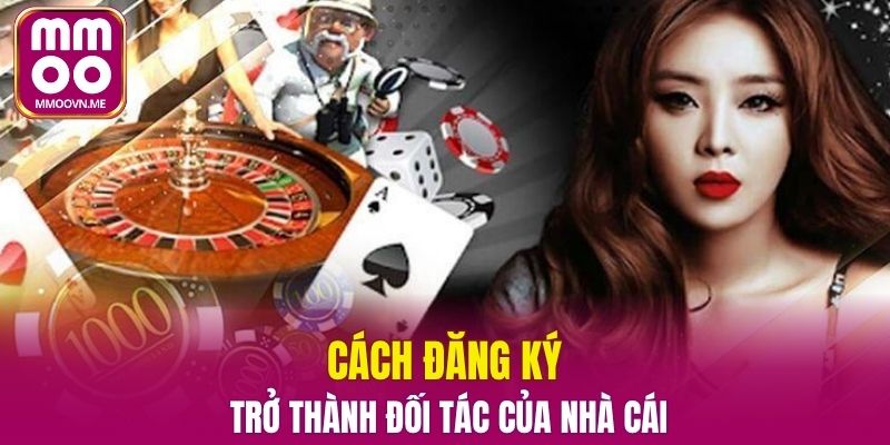 Cách đăng ký trở thành đối tác của nhà cái