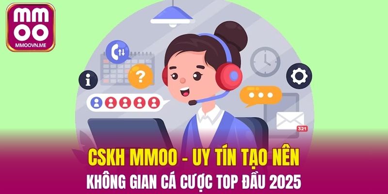 CSKH MMOO - Uy Tín Tạo Nên Không Gian Cá Cược Top Đầu 2025