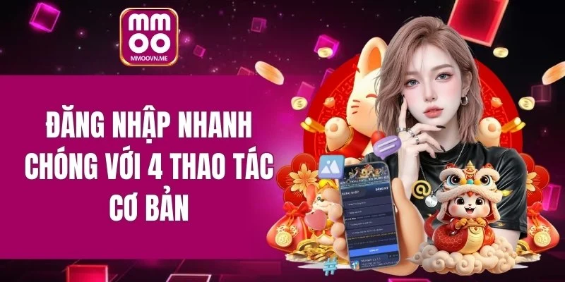 Đăng nhập nhanh chóng với 4 thao tác cơ bản
