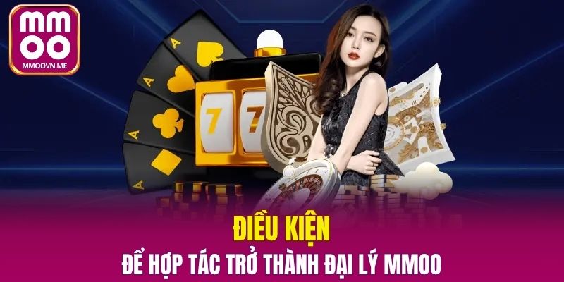 Điều kiện để hợp tác trở thành đại lý MMOO