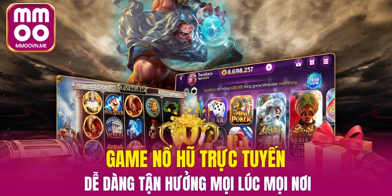 Game Nổ Hũ Trực Tuyến – Dễ Dàng Tận Hưởng Mọi Lúc Mọi Nơi