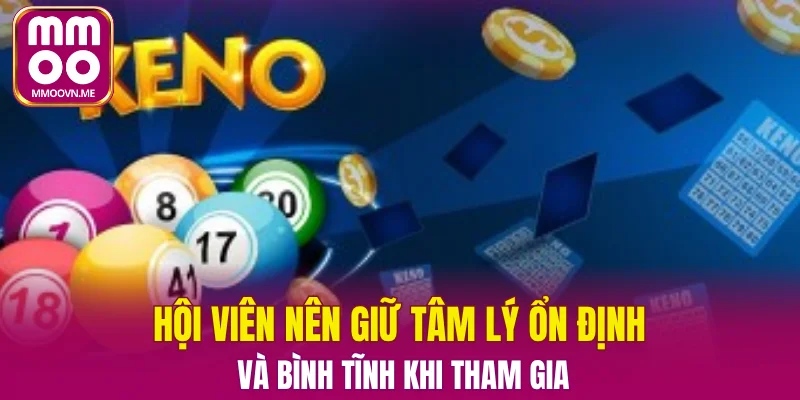Hội viên nên giữ tâm lý ổn định và bình tĩnh khi tham gia
