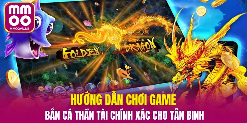 Hướng dẫn chơi game bắn cá thần tài chính xác cho tân binh