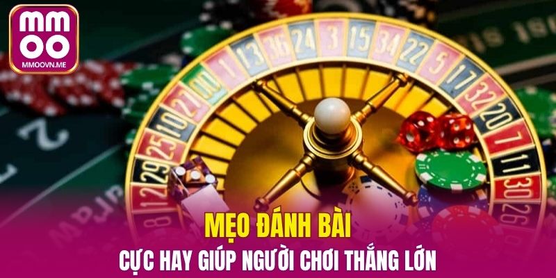 Mẹo đánh bài cực hay giúp người chơi thắng lớn