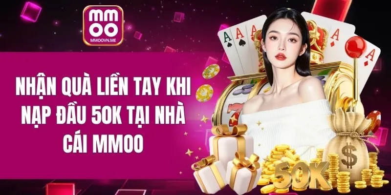 Nhận quà liền tay khi nạp đầu 50K tại nhà cái
