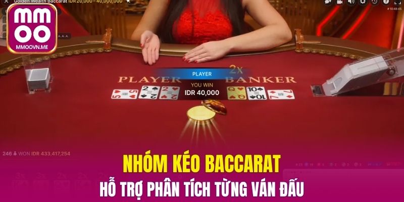 Nhóm kéo Baccarat hỗ trợ phân tích từng ván đấu