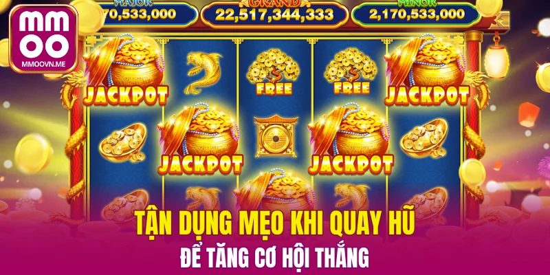 Tận dụng mẹo khi quay hũ để tăng cơ hội thắng