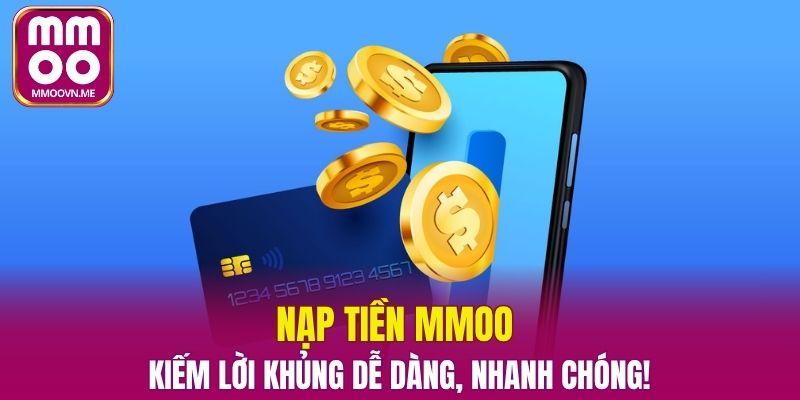 Nạp Tiền MMOO – 1 Vốn 4 Lời Dễ Dàng, Nhanh Chóng
